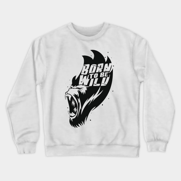 Born to Be Wild Crewneck Sweatshirt by Whatastory